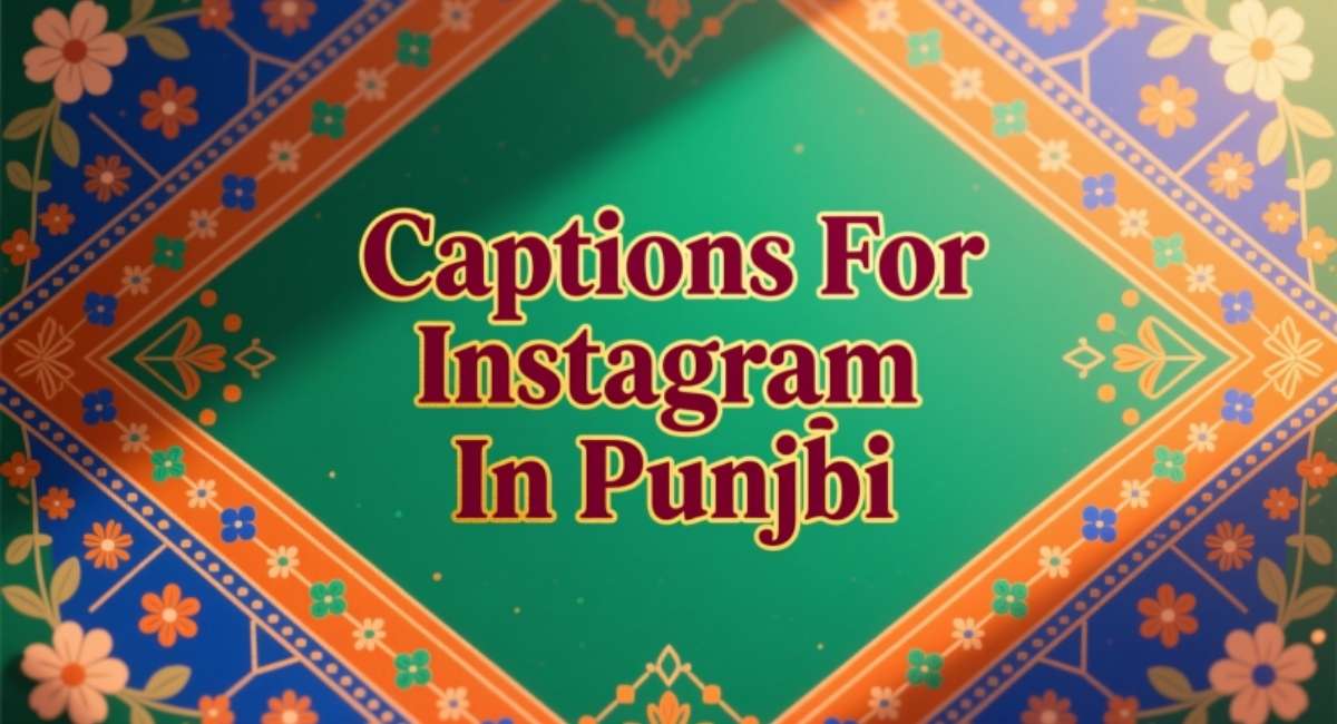Captions For Instagram In Punjabi – Funny, Cute, Romantic & Trendy