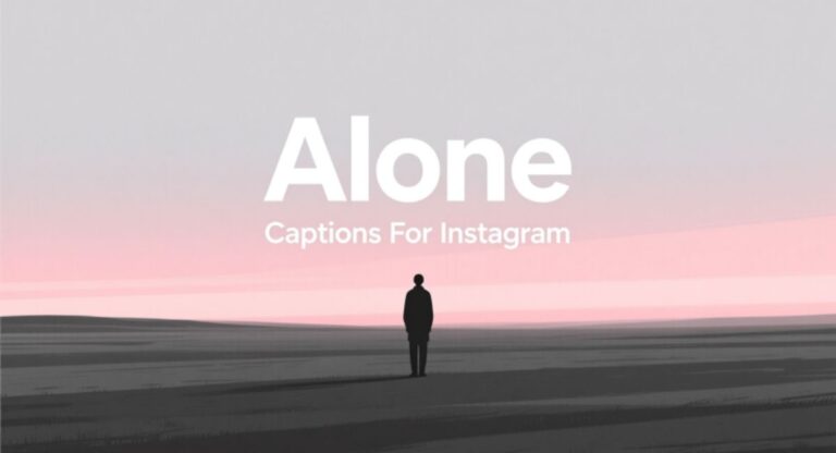 Alone Captions For Instagram – Short, Funny, Deep & Positive Lines